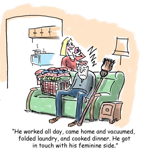 'He worked all day, came home and vacuumed, folded laundry, and cooked dinner. He got in touch with his feminine side.'