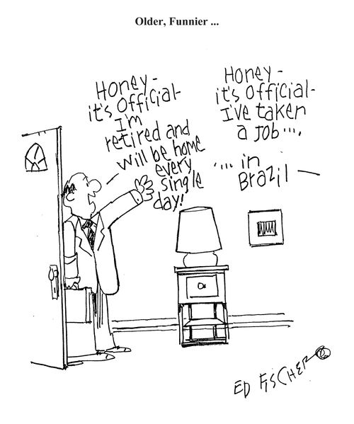 'Honey - it's official - I'm retired and will be home every single day!'