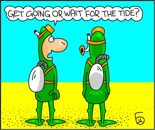 'Get going or wait for the tide?'
