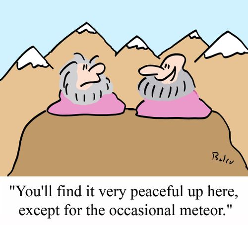 'You'll find it very peaceful up here, except for the occasional meteor.'