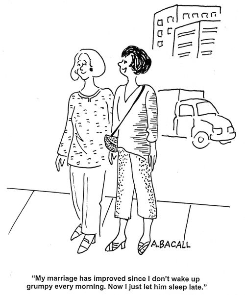 'My marriage has improved since I don't wake up grumpy every morning. Now I just let him sleep late.'