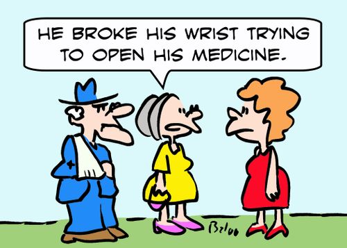 'He broke his wrist trying to open his medicine.'