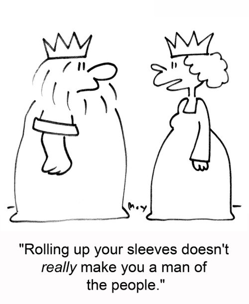 'Rolling up your sleeves doesn't really make you a man of the people.'