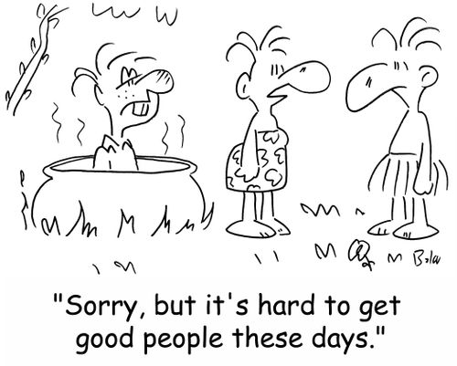 'Sorry, but it's hard to get good people these days.'