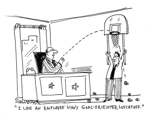'I like an employee who's goal-oriented, Luscatoff.'