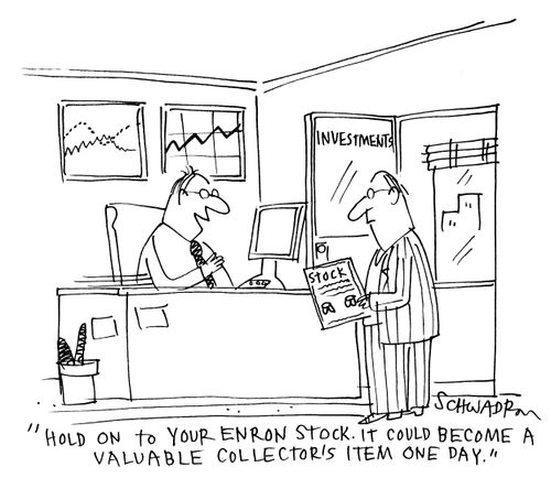 'Hold on to your Enron stock. It could become a valuable collector's item one day.'