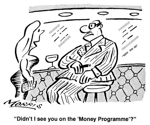 Didn't I see you on the 'Money Programme'?