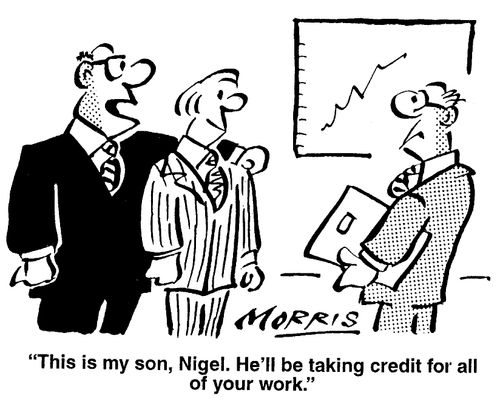This is my son, Nigel. He'll be taking credit for all of your work.