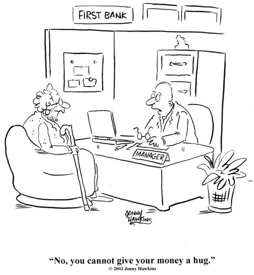 Bank Manager: 'No, you cannot give your money a hug.'