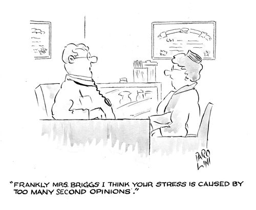 'Frankly Mrs Briggs, I think your stress is caused by too many second opinions.'