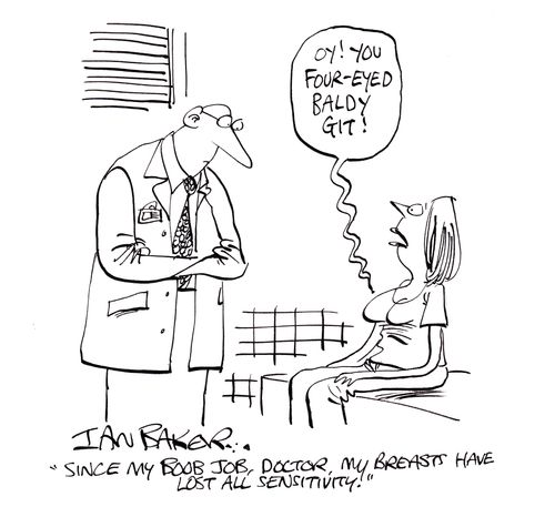 'Since my boob job, doctor, my breasts have lost all sensitivity!'