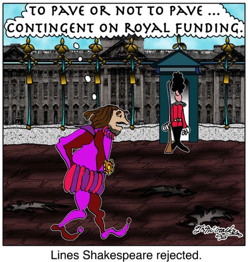  'Lines Shakespeare rejected.' 'To pave or not to pave . . . contingent on royal funding.'