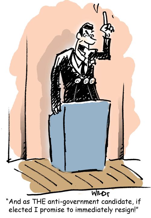 'And as THE anti-government candidate, if elected I promise to immediately resign!'
