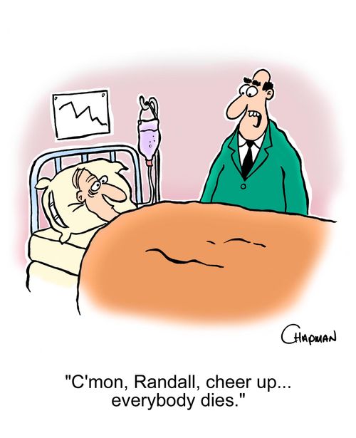 C'mon, Randall, cheer up....everybody dies.