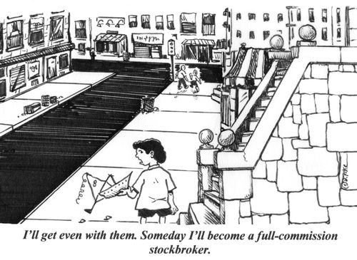 'I'll get even with them. Someday I'll become a full-commission stockbroker.'
