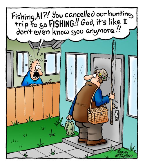 'Fishing, Al?! You cancelled our hunting trip to go fishing!! God, it's like I don't even know you anymore!'
