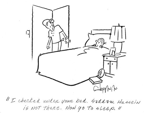 'I checked under your bed. Saddam Hussein is not there. Now go to sleep.'