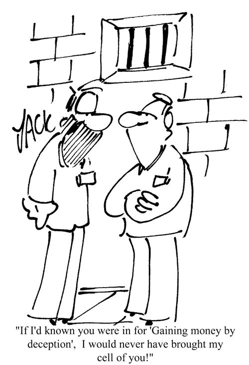 'If I'd known you were in for 'gaining money by deception' I would never have bought my cell off you!'