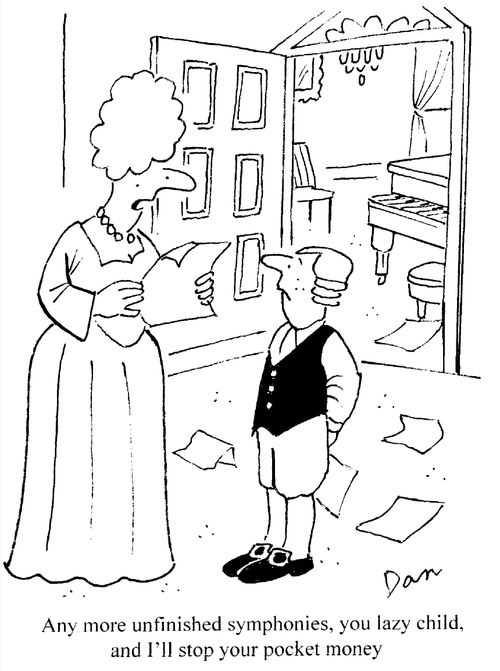 "Any more unfinished symphonies, and I'll stop your pocket money, you lazy child."