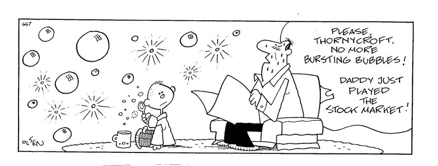 'Please, Thornycroft, no more bursting bubbles! Daddy just played the stock market!'