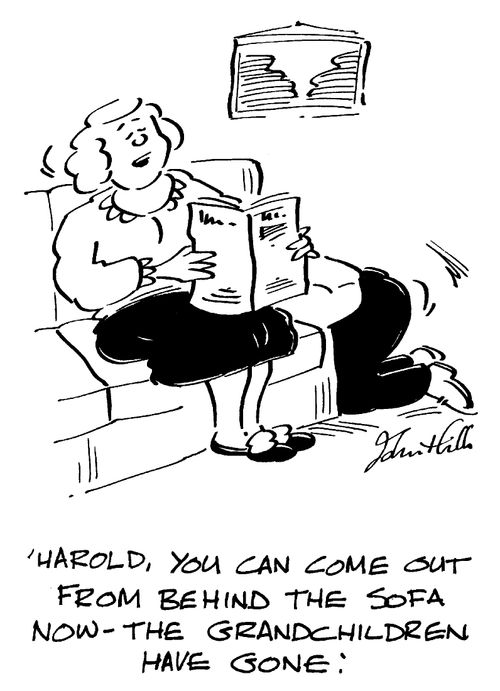"Harold, you can come out from behind the sofa now - the grandchildren have gone."