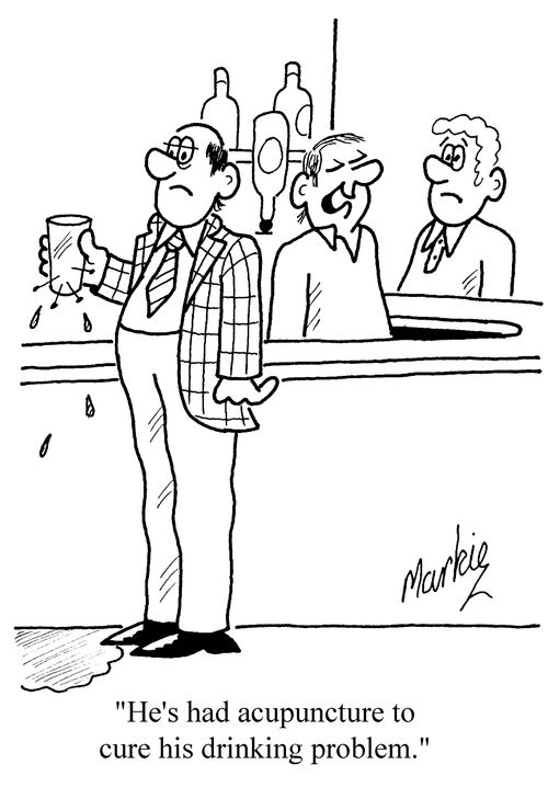 'He's had acupuncture to cure his drink problem.'