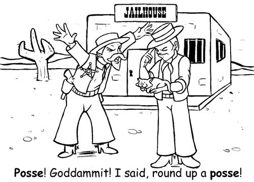 Posse, Goddammit!, I said round up a posse!