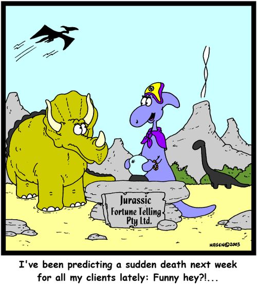 "I've been predicting a sudden death next week for all my clients lately: Funny hey?!"