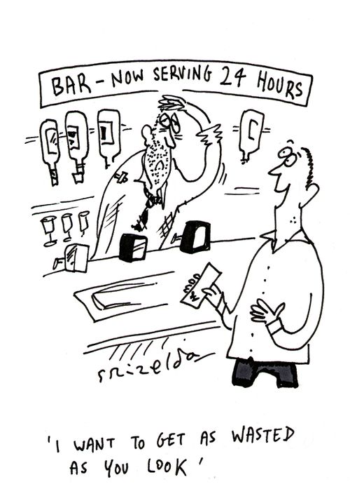 Bar - Now serving 24 Hours - Customer to bar man - 'I want to get as wasted as you look'.