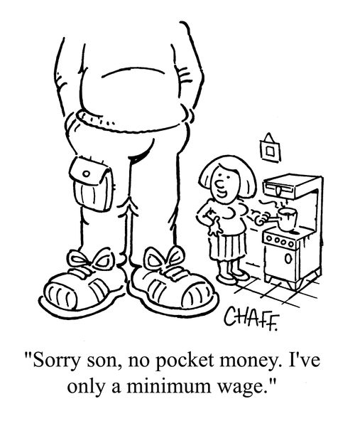 'Sorry son, no pocket money. I've only a minimum wage.'