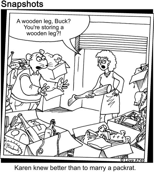 "A wooden leg, Buck? You're storing a wooden leg?!" Karen knew better than to marry a packrat.
