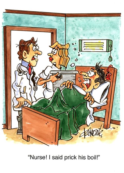 'Nurse, I said prick his boil!'