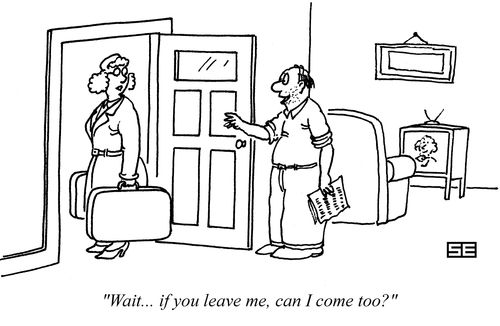 'Wait...if you leave me, can I come too?'