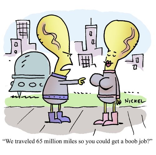 "We traveled 65 million miles so you could get a boob job?"