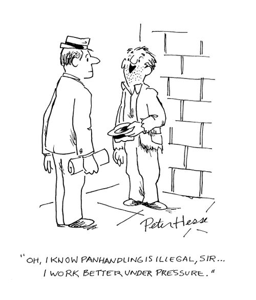 'Oh, I know panhandling is illegal, sir. I work better under pressure.'