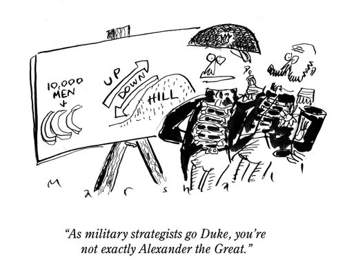 'As military strategists go Duke, you're not exactly Alexander the Great.'