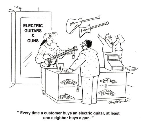 'Every time a customer buys an electric guitar, at least one neighbor buys a gun.'