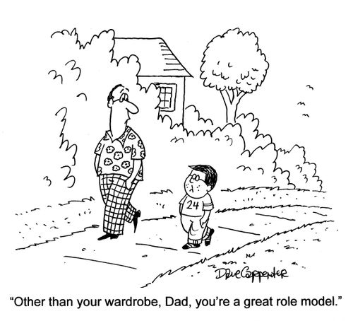 'Other than your wardrobe, Dad, you're a great role model.'