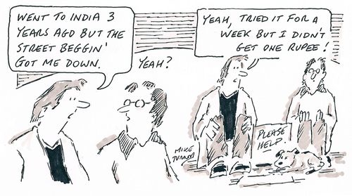 'Went to India 3 years ago but the street begging got me down... yeah, tried it for a week and didn't get a single rupee.'