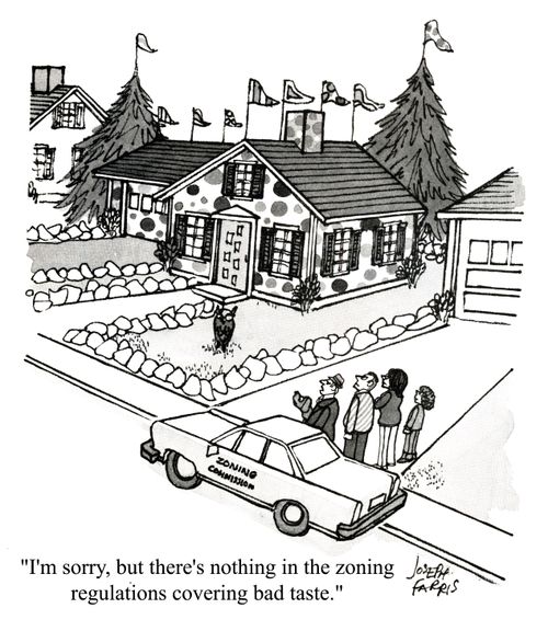 'I'm sorry, but there's nothing in the zoning regulations covering bad taste.'