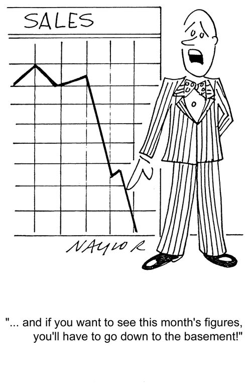 '...and if you want to see this month's figures, you'll have to go down to the basement!'