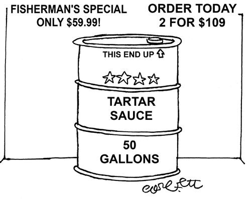 Fisherman's special...Only $59.99! Order today, 2 for $109...Tartar Sauce, 50 gallons.