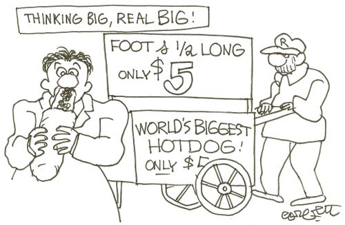 Thinking big, real BIG, foot & a half long...only $5-...World's biggest HOTDOG!  