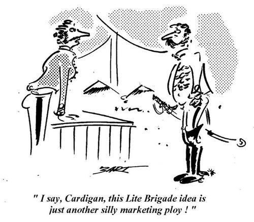 'I say, Cardigan, this Lite Brigade idea is just another silly marketing ploy.'