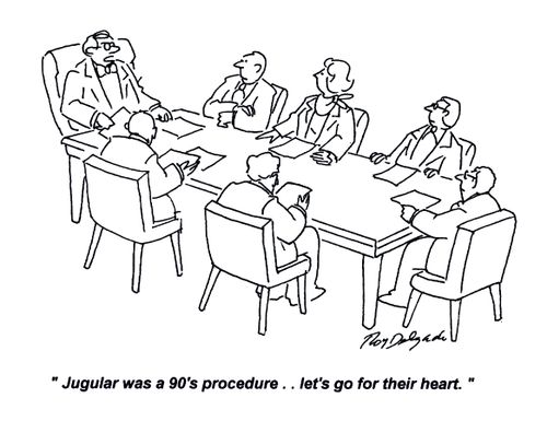 'Jugular was a 90's procedure... let's go for their heart.'