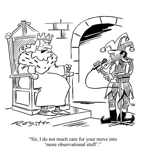 King says to Jester with microphone: 'Sir, I do not much care for your move into 'more observational stuff'.'