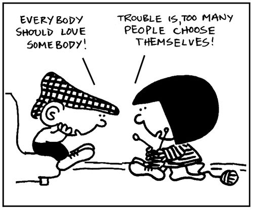 'Everybody should love somebody.' - 'Trouble, too many people choose themselves.'