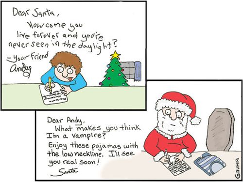 Dear Santa, How come you live for ever and are never seen in the daylight?