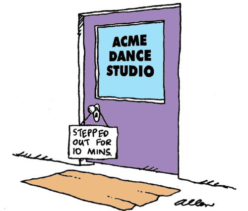 Sign on door of dance studio: Stepped out for 10 mins.