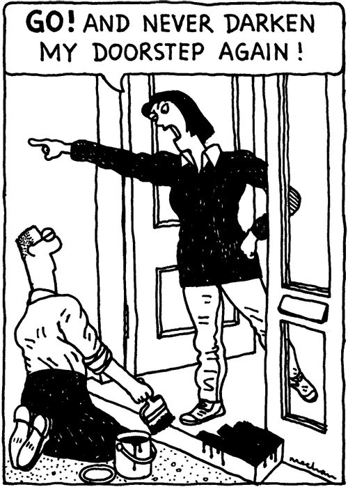 'GO! And never darken my doorstep again!'